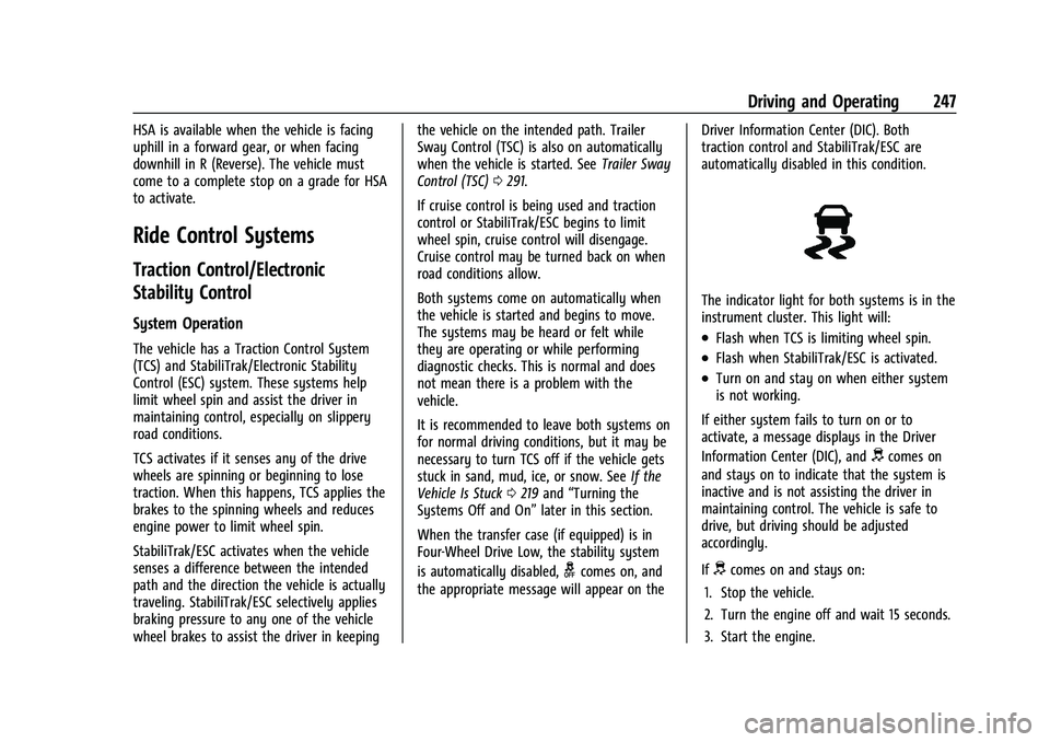 CHEVROLET SILVERADO 2500 2023 Owners Manual Chevrolet Silverado 2500 HD/3500 HD Owner Manual (GMNA-Localizing-U.
S./Canada/Mexico-15546003) - 2022 - CRC - 5/5/21
Driving and Operating 247
HSA is available when the vehicle is facing
uphill in a CHEVROLET SILVERADO 2500 2023 Owners Manual Chevrolet Silverado 2500 HD/3500 HD Owner Manual (GMNA-Localizing-U.
S./Canada/Mexico-15546003) - 2022 - CRC - 5/5/21
Driving and Operating 247
HSA is available when the vehicle is facing
uphill in a