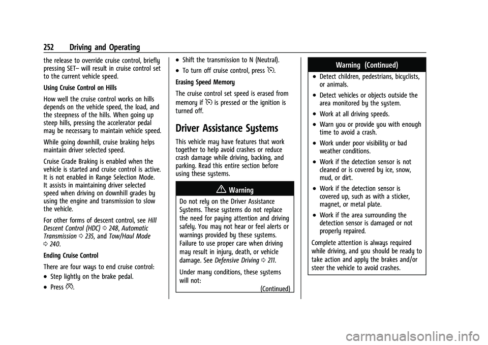 CHEVROLET SILVERADO 2500 2023 Owners Manual Chevrolet Silverado 2500 HD/3500 HD Owner Manual (GMNA-Localizing-U.
S./Canada/Mexico-15546003) - 2022 - CRC - 5/5/21
252 Driving and Operating
the release to override cruise control, briefly
pressing CHEVROLET SILVERADO 2500 2023 Owners Manual Chevrolet Silverado 2500 HD/3500 HD Owner Manual (GMNA-Localizing-U.
S./Canada/Mexico-15546003) - 2022 - CRC - 5/5/21
252 Driving and Operating
the release to override cruise control, briefly
pressing