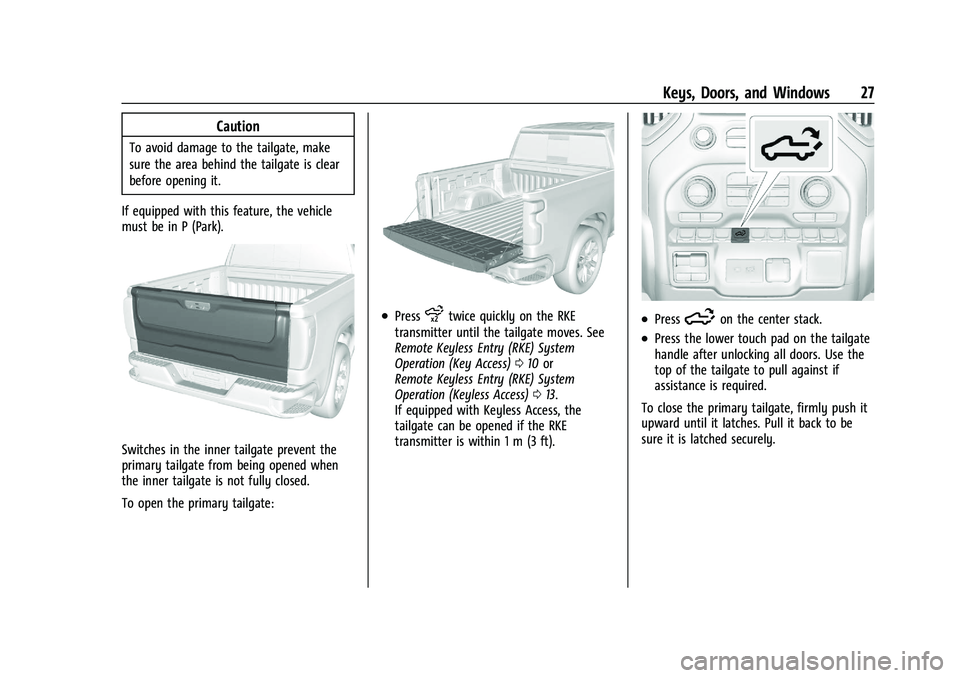 CHEVROLET SILVERADO 2500 2023 Owners Manual Chevrolet Silverado 2500 HD/3500 HD Owner Manual (GMNA-Localizing-U.
S./Canada/Mexico-15546003) - 2022 - CRC - 5/12/21
Keys, Doors, and Windows 27
Caution
To avoid damage to the tailgate, make
sure th CHEVROLET SILVERADO 2500 2023 Owners Manual Chevrolet Silverado 2500 HD/3500 HD Owner Manual (GMNA-Localizing-U.
S./Canada/Mexico-15546003) - 2022 - CRC - 5/12/21
Keys, Doors, and Windows 27
Caution
To avoid damage to the tailgate, make
sure th