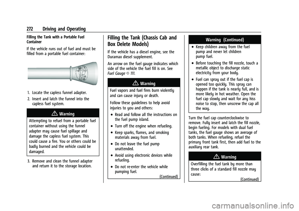 CHEVROLET SILVERADO 2500 2023 Owners Manual Chevrolet Silverado 2500 HD/3500 HD Owner Manual (GMNA-Localizing-U.
S./Canada/Mexico-15546003) - 2022 - CRC - 5/5/21
272 Driving and Operating
Filling the Tank with a Portable Fuel
Container
If the v CHEVROLET SILVERADO 2500 2023 Owners Manual Chevrolet Silverado 2500 HD/3500 HD Owner Manual (GMNA-Localizing-U.
S./Canada/Mexico-15546003) - 2022 - CRC - 5/5/21
272 Driving and Operating
Filling the Tank with a Portable Fuel
Container
If the v