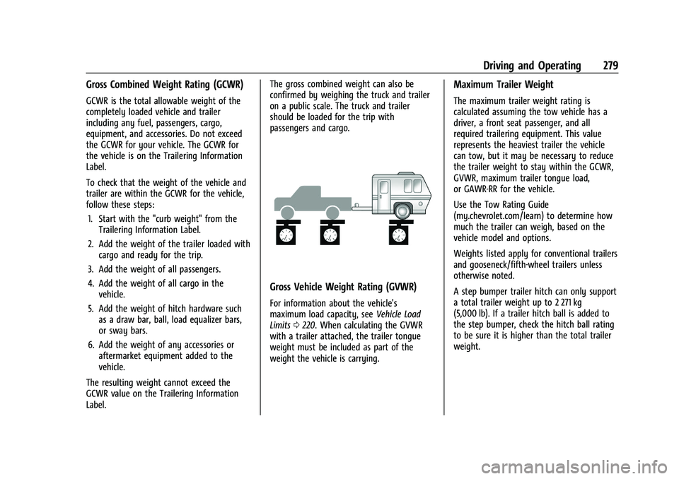 CHEVROLET SILVERADO 2500 2023 Owners Manual Chevrolet Silverado 2500 HD/3500 HD Owner Manual (GMNA-Localizing-U.
S./Canada/Mexico-15546003) - 2022 - CRC - 5/5/21
Driving and Operating 279
Gross Combined Weight Rating (GCWR)
GCWR is the total al CHEVROLET SILVERADO 2500 2023 Owners Manual Chevrolet Silverado 2500 HD/3500 HD Owner Manual (GMNA-Localizing-U.
S./Canada/Mexico-15546003) - 2022 - CRC - 5/5/21
Driving and Operating 279
Gross Combined Weight Rating (GCWR)
GCWR is the total al