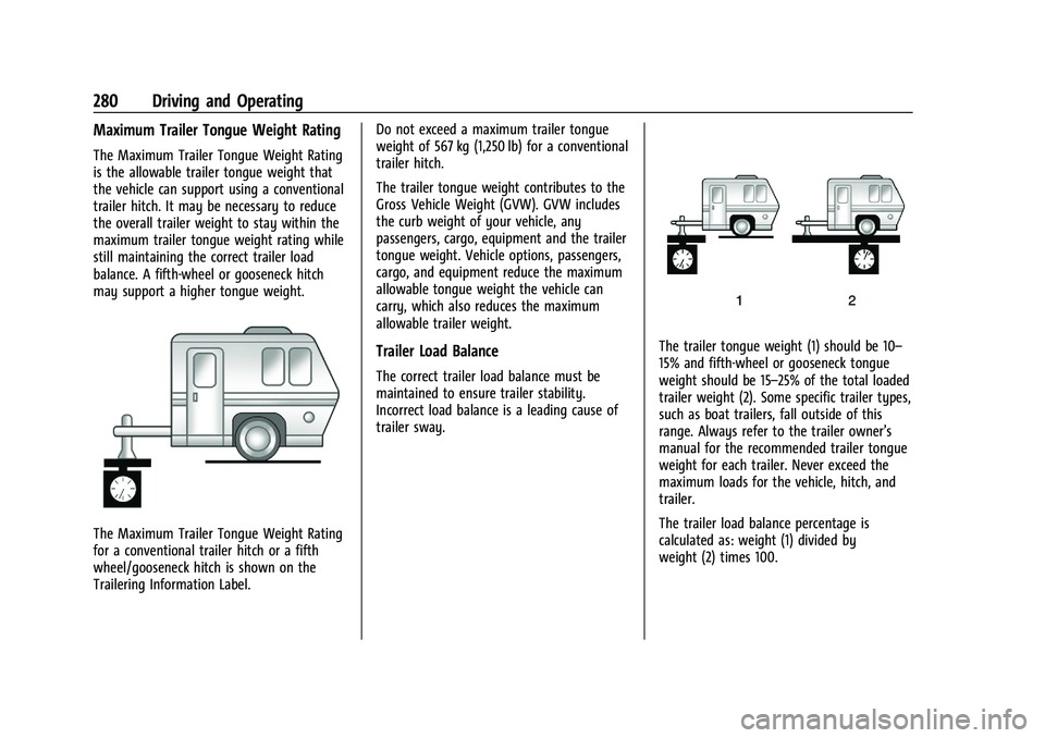 CHEVROLET SILVERADO 2500 2023 Owners Manual Chevrolet Silverado 2500 HD/3500 HD Owner Manual (GMNA-Localizing-U.
S./Canada/Mexico-15546003) - 2022 - CRC - 5/5/21
280 Driving and Operating
Maximum Trailer Tongue Weight Rating
The Maximum Trailer CHEVROLET SILVERADO 2500 2023 Owners Manual Chevrolet Silverado 2500 HD/3500 HD Owner Manual (GMNA-Localizing-U.
S./Canada/Mexico-15546003) - 2022 - CRC - 5/5/21
280 Driving and Operating
Maximum Trailer Tongue Weight Rating
The Maximum Trailer