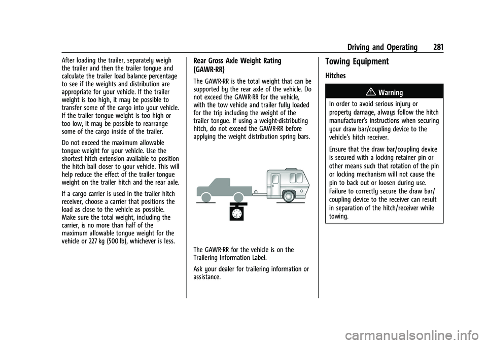 CHEVROLET SILVERADO 2500 2023 Owners Manual Chevrolet Silverado 2500 HD/3500 HD Owner Manual (GMNA-Localizing-U.
S./Canada/Mexico-15546003) - 2022 - CRC - 5/5/21
Driving and Operating 281
After loading the trailer, separately weigh
the trailer CHEVROLET SILVERADO 2500 2023 Owners Manual Chevrolet Silverado 2500 HD/3500 HD Owner Manual (GMNA-Localizing-U.
S./Canada/Mexico-15546003) - 2022 - CRC - 5/5/21
Driving and Operating 281
After loading the trailer, separately weigh
the trailer
