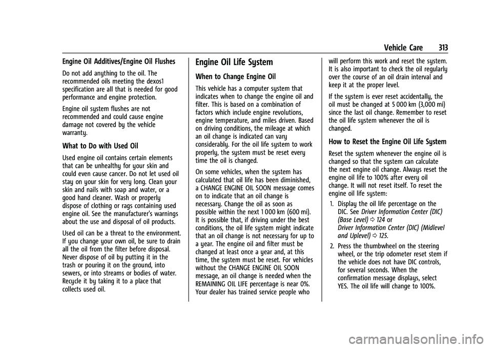 CHEVROLET SILVERADO 2500 2023 Owners Manual Chevrolet Silverado 2500 HD/3500 HD Owner Manual (GMNA-Localizing-U.
S./Canada/Mexico-15546003) - 2022 - CRC - 5/5/21
Vehicle Care 313
Engine Oil Additives/Engine Oil Flushes
Do not add anything to th CHEVROLET SILVERADO 2500 2023 Owners Manual Chevrolet Silverado 2500 HD/3500 HD Owner Manual (GMNA-Localizing-U.
S./Canada/Mexico-15546003) - 2022 - CRC - 5/5/21
Vehicle Care 313
Engine Oil Additives/Engine Oil Flushes
Do not add anything to th