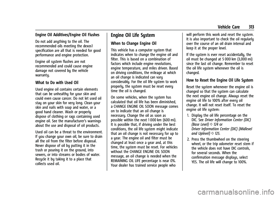 CHEVROLET SILVERADO 2500 2023  Owners Manual Chevrolet Silverado 2500 HD/3500 HD Owner Manual (GMNA-Localizing-U.
S./Canada/Mexico-15546003) - 2022 - CRC - 5/5/21
Vehicle Care 313
Engine Oil Additives/Engine Oil Flushes
Do not add anything to th