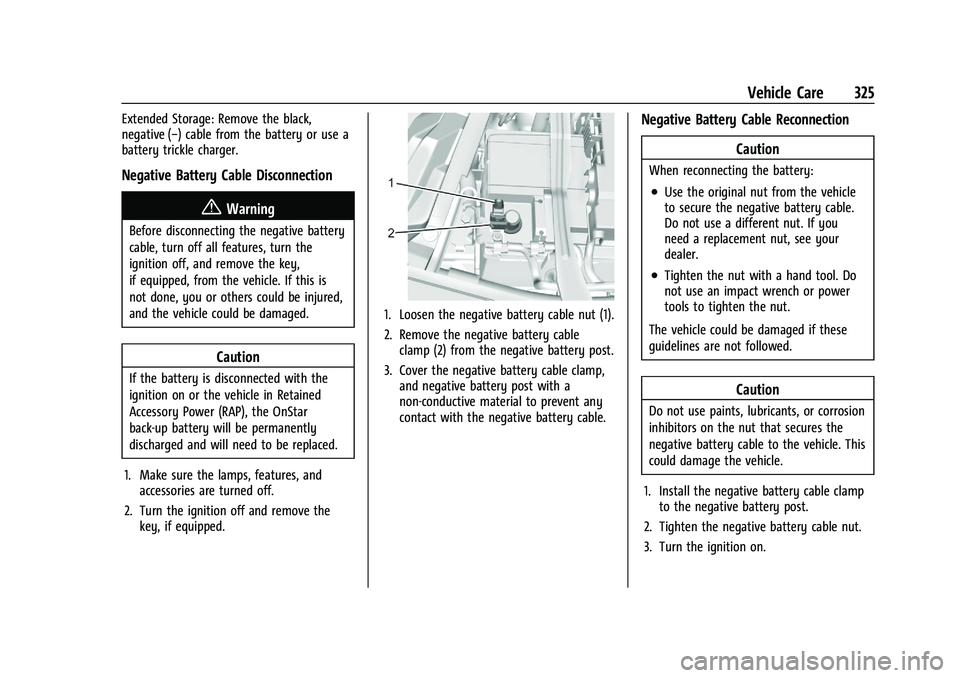 CHEVROLET SILVERADO 2500 2023 Owners Manual Chevrolet Silverado 2500 HD/3500 HD Owner Manual (GMNA-Localizing-U.
S./Canada/Mexico-15546003) - 2022 - CRC - 5/5/21
Vehicle Care 325
Extended Storage: Remove the black,
negative (−) cable from the CHEVROLET SILVERADO 2500 2023 Owners Manual Chevrolet Silverado 2500 HD/3500 HD Owner Manual (GMNA-Localizing-U.
S./Canada/Mexico-15546003) - 2022 - CRC - 5/5/21
Vehicle Care 325
Extended Storage: Remove the black,
negative (−) cable from the