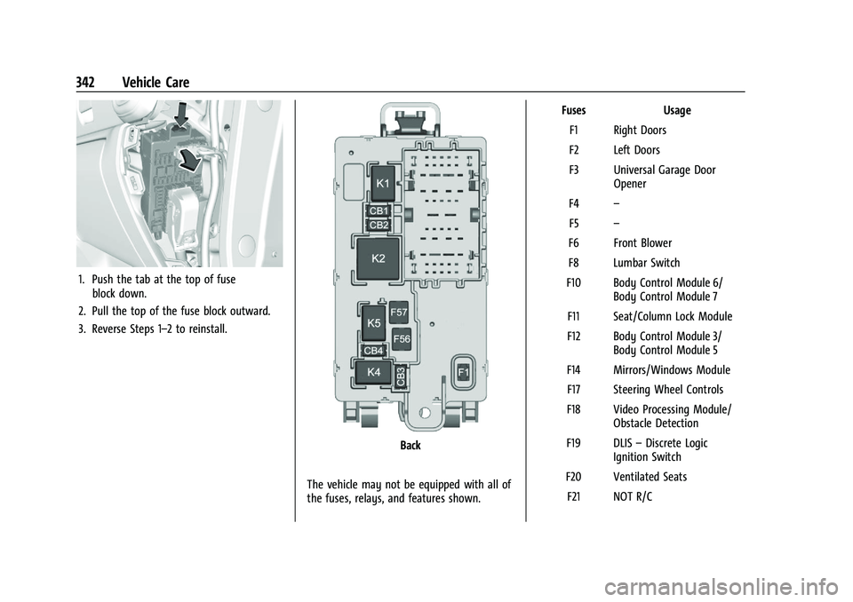 CHEVROLET SILVERADO 2500 2023 Owners Manual Chevrolet Silverado 2500 HD/3500 HD Owner Manual (GMNA-Localizing-U.
S./Canada/Mexico-15546003) - 2022 - CRC - 5/5/21
342 Vehicle Care
1. Push the tab at the top of fuseblock down.
2. Pull the top of CHEVROLET SILVERADO 2500 2023 Owners Manual Chevrolet Silverado 2500 HD/3500 HD Owner Manual (GMNA-Localizing-U.
S./Canada/Mexico-15546003) - 2022 - CRC - 5/5/21
342 Vehicle Care
1. Push the tab at the top of fuseblock down.
2. Pull the top of