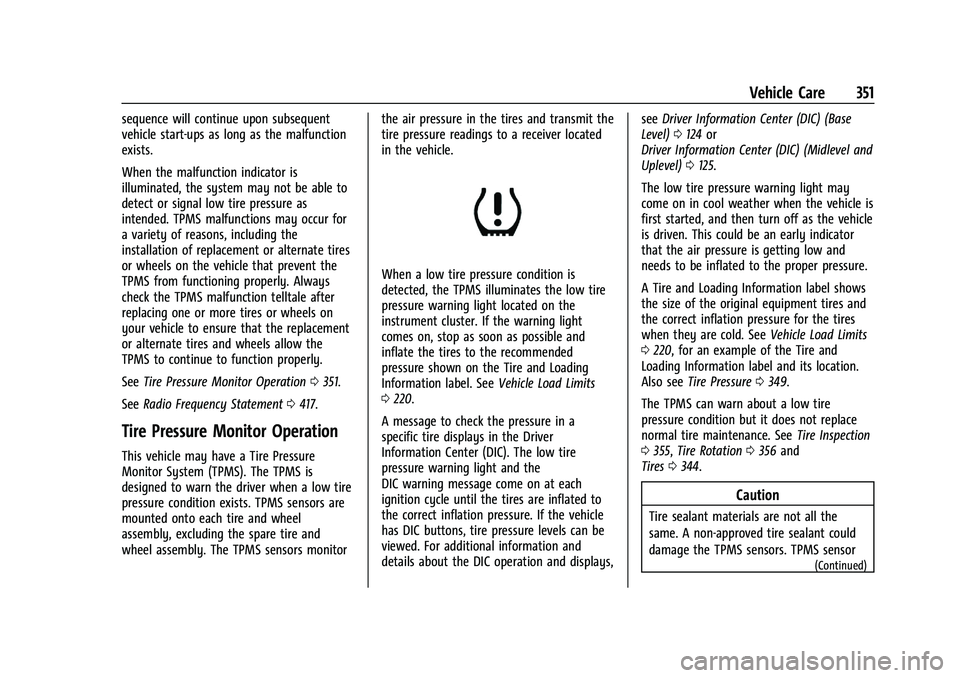 CHEVROLET SILVERADO 2500 2023 Owners Manual Chevrolet Silverado 2500 HD/3500 HD Owner Manual (GMNA-Localizing-U.
S./Canada/Mexico-15546003) - 2022 - CRC - 5/5/21
Vehicle Care 351
sequence will continue upon subsequent
vehicle start-ups as long CHEVROLET SILVERADO 2500 2023 Owners Manual Chevrolet Silverado 2500 HD/3500 HD Owner Manual (GMNA-Localizing-U.
S./Canada/Mexico-15546003) - 2022 - CRC - 5/5/21
Vehicle Care 351
sequence will continue upon subsequent
vehicle start-ups as long