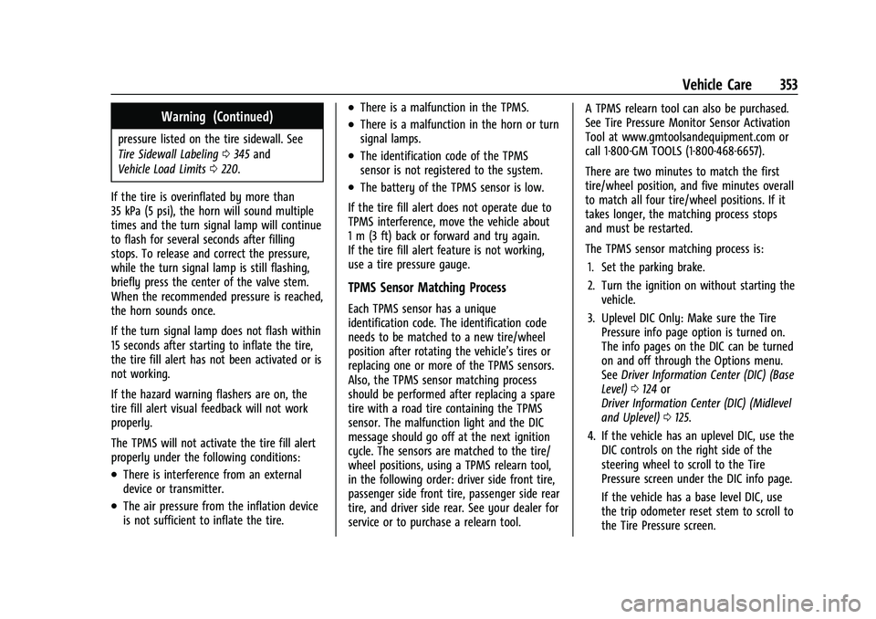 CHEVROLET SILVERADO 2500 2023 Owners Manual Chevrolet Silverado 2500 HD/3500 HD Owner Manual (GMNA-Localizing-U.
S./Canada/Mexico-15546003) - 2022 - CRC - 5/5/21
Vehicle Care 353
Warning (Continued)
pressure listed on the tire sidewall. See
Tir CHEVROLET SILVERADO 2500 2023 Owners Manual Chevrolet Silverado 2500 HD/3500 HD Owner Manual (GMNA-Localizing-U.
S./Canada/Mexico-15546003) - 2022 - CRC - 5/5/21
Vehicle Care 353
Warning (Continued)
pressure listed on the tire sidewall. See
Tir