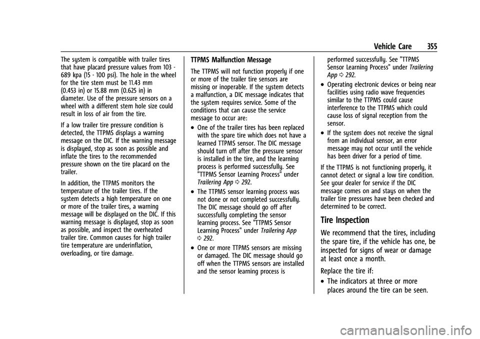 CHEVROLET SILVERADO 2500 2023 Owners Manual Chevrolet Silverado 2500 HD/3500 HD Owner Manual (GMNA-Localizing-U.
S./Canada/Mexico-15546003) - 2022 - CRC - 5/5/21
Vehicle Care 355
The system is compatible with trailer tires
that have placard pre CHEVROLET SILVERADO 2500 2023 Owners Manual Chevrolet Silverado 2500 HD/3500 HD Owner Manual (GMNA-Localizing-U.
S./Canada/Mexico-15546003) - 2022 - CRC - 5/5/21
Vehicle Care 355
The system is compatible with trailer tires
that have placard pre
