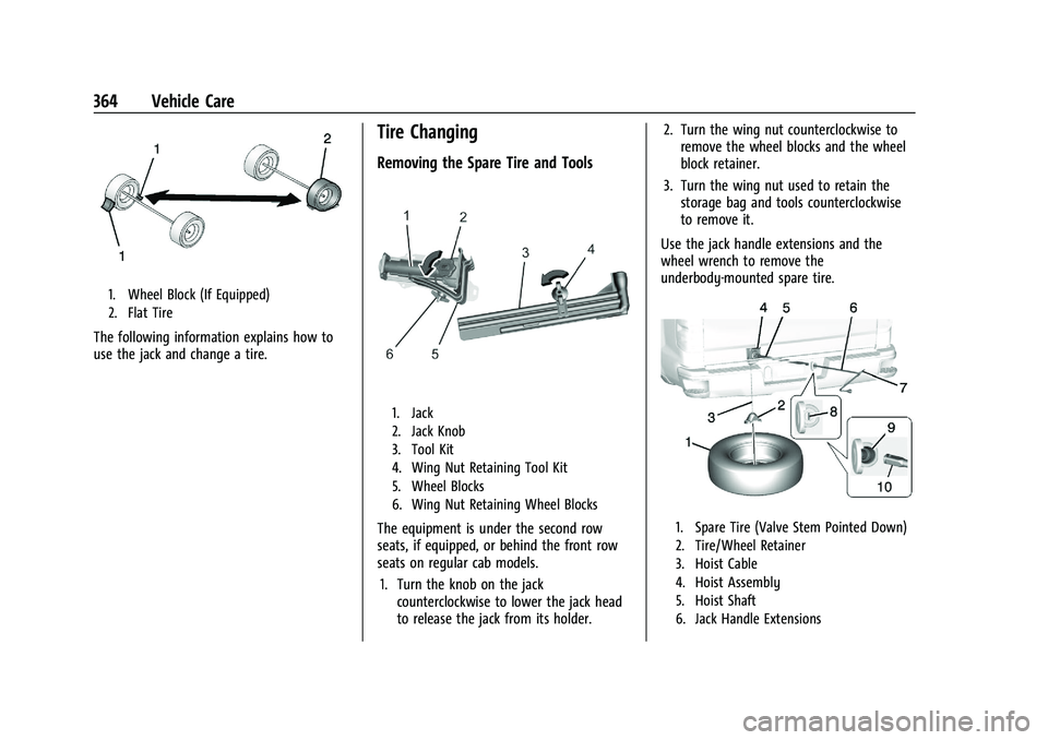 CHEVROLET SILVERADO 2500 2023 Owners Manual Chevrolet Silverado 2500 HD/3500 HD Owner Manual (GMNA-Localizing-U.
S./Canada/Mexico-15546003) - 2022 - CRC - 5/5/21
364 Vehicle Care
1. Wheel Block (If Equipped)
2. Flat Tire
The following informati CHEVROLET SILVERADO 2500 2023 Owners Manual Chevrolet Silverado 2500 HD/3500 HD Owner Manual (GMNA-Localizing-U.
S./Canada/Mexico-15546003) - 2022 - CRC - 5/5/21
364 Vehicle Care
1. Wheel Block (If Equipped)
2. Flat Tire
The following informati