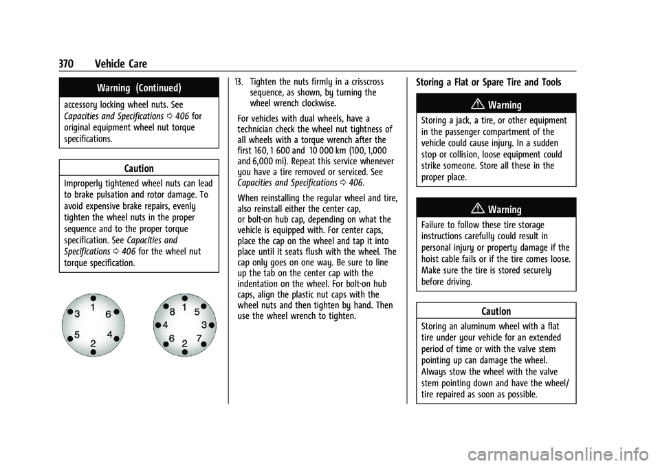 CHEVROLET SILVERADO 2500 2023 Owners Manual Chevrolet Silverado 2500 HD/3500 HD Owner Manual (GMNA-Localizing-U.
S./Canada/Mexico-15546003) - 2022 - CRC - 5/5/21
370 Vehicle Care
Warning (Continued)
accessory locking wheel nuts. See
Capacities CHEVROLET SILVERADO 2500 2023 Owners Manual Chevrolet Silverado 2500 HD/3500 HD Owner Manual (GMNA-Localizing-U.
S./Canada/Mexico-15546003) - 2022 - CRC - 5/5/21
370 Vehicle Care
Warning (Continued)
accessory locking wheel nuts. See
Capacities