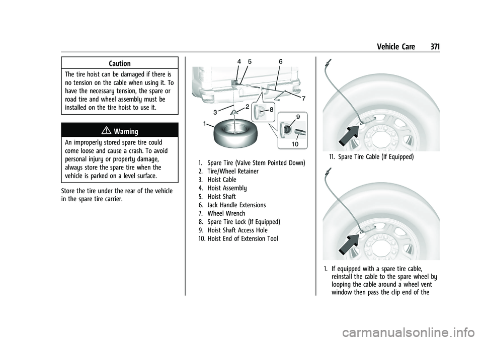 CHEVROLET SILVERADO 2500 2023 Owners Manual Chevrolet Silverado 2500 HD/3500 HD Owner Manual (GMNA-Localizing-U.
S./Canada/Mexico-15546003) - 2022 - CRC - 5/5/21
Vehicle Care 371
Caution
The tire hoist can be damaged if there is
no tension on t CHEVROLET SILVERADO 2500 2023 Owners Manual Chevrolet Silverado 2500 HD/3500 HD Owner Manual (GMNA-Localizing-U.
S./Canada/Mexico-15546003) - 2022 - CRC - 5/5/21
Vehicle Care 371
Caution
The tire hoist can be damaged if there is
no tension on t