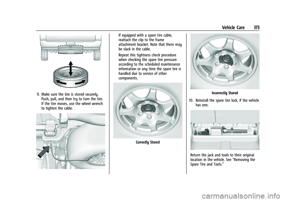 CHEVROLET SILVERADO 2500 2023 Owners Manual Chevrolet Silverado 2500 HD/3500 HD Owner Manual (GMNA-Localizing-U.
S./Canada/Mexico-15546003) - 2022 - CRC - 5/5/21
Vehicle Care 373
9. Make sure the tire is stored securely.Push, pull, and then try CHEVROLET SILVERADO 2500 2023 Owners Manual Chevrolet Silverado 2500 HD/3500 HD Owner Manual (GMNA-Localizing-U.
S./Canada/Mexico-15546003) - 2022 - CRC - 5/5/21
Vehicle Care 373
9. Make sure the tire is stored securely.Push, pull, and then try