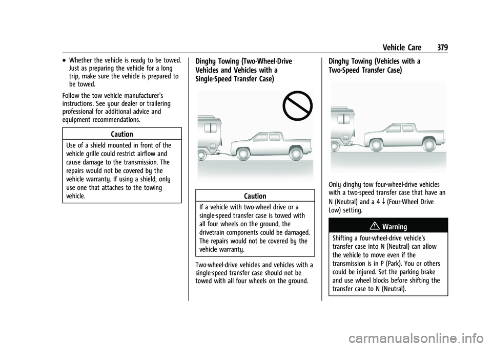 CHEVROLET SILVERADO 2500 2023 Owners Manual Chevrolet Silverado 2500 HD/3500 HD Owner Manual (GMNA-Localizing-U.
S./Canada/Mexico-15546003) - 2022 - CRC - 5/5/21
Vehicle Care 379
.Whether the vehicle is ready to be towed.
Just as preparing the CHEVROLET SILVERADO 2500 2023 Owners Manual Chevrolet Silverado 2500 HD/3500 HD Owner Manual (GMNA-Localizing-U.
S./Canada/Mexico-15546003) - 2022 - CRC - 5/5/21
Vehicle Care 379
.Whether the vehicle is ready to be towed.
Just as preparing the