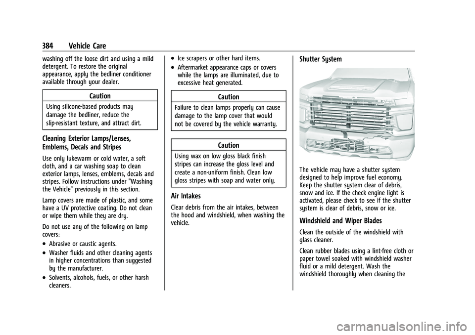CHEVROLET SILVERADO 2500 2023 Owners Manual Chevrolet Silverado 2500 HD/3500 HD Owner Manual (GMNA-Localizing-U.
S./Canada/Mexico-15546003) - 2022 - CRC - 5/5/21
384 Vehicle Care
washing off the loose dirt and using a mild
detergent. To restore CHEVROLET SILVERADO 2500 2023 Owners Manual Chevrolet Silverado 2500 HD/3500 HD Owner Manual (GMNA-Localizing-U.
S./Canada/Mexico-15546003) - 2022 - CRC - 5/5/21
384 Vehicle Care
washing off the loose dirt and using a mild
detergent. To restore
