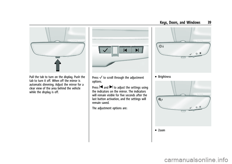 CHEVROLET SILVERADO 2500 2023 Owners Guide Chevrolet Silverado 2500 HD/3500 HD Owner Manual (GMNA-Localizing-U.
S./Canada/Mexico-15546003) - 2022 - CRC - 5/12/21
Keys, Doors, and Windows 39
Pull the tab to turn on the display. Push the
tab to CHEVROLET SILVERADO 2500 2023 Owners Guide Chevrolet Silverado 2500 HD/3500 HD Owner Manual (GMNA-Localizing-U.
S./Canada/Mexico-15546003) - 2022 - CRC - 5/12/21
Keys, Doors, and Windows 39
Pull the tab to turn on the display. Push the
tab to