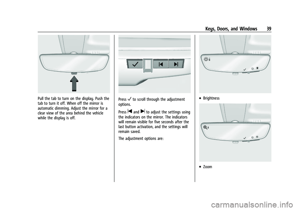 CHEVROLET SILVERADO 2500 2023  Owners Manual Chevrolet Silverado 2500 HD/3500 HD Owner Manual (GMNA-Localizing-U.
S./Canada/Mexico-15546003) - 2022 - CRC - 5/12/21
Keys, Doors, and Windows 39
Pull the tab to turn on the display. Push the
tab to 