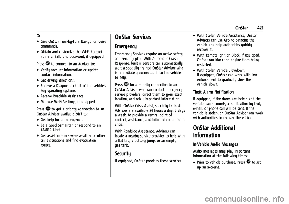 CHEVROLET SILVERADO 2500 2023 Owners Manual Chevrolet Silverado 2500 HD/3500 HD Owner Manual (GMNA-Localizing-U.
S./Canada/Mexico-15546003) - 2022 - CRC - 5/5/21
OnStar 421
Or
.Give OnStar Turn-by-Turn Navigation voice
commands.
.Obtain and cus CHEVROLET SILVERADO 2500 2023 Owners Manual Chevrolet Silverado 2500 HD/3500 HD Owner Manual (GMNA-Localizing-U.
S./Canada/Mexico-15546003) - 2022 - CRC - 5/5/21
OnStar 421
Or
.Give OnStar Turn-by-Turn Navigation voice
commands.
.Obtain and cus