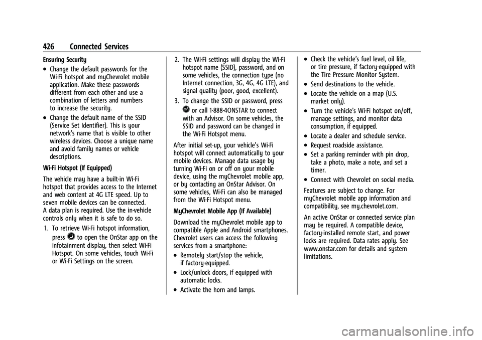 CHEVROLET SILVERADO 2500 2023 Owners Manual Chevrolet Silverado 2500 HD/3500 HD Owner Manual (GMNA-Localizing-U.
S./Canada/Mexico-15546003) - 2022 - CRC - 5/5/21
426 Connected Services
Ensuring Security
.Change the default passwords for the
Wi- CHEVROLET SILVERADO 2500 2023 Owners Manual Chevrolet Silverado 2500 HD/3500 HD Owner Manual (GMNA-Localizing-U.
S./Canada/Mexico-15546003) - 2022 - CRC - 5/5/21
426 Connected Services
Ensuring Security
.Change the default passwords for the
Wi-