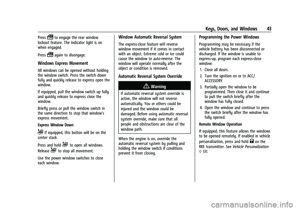 CHEVROLET SILVERADO 2500 2023 Service Manual Chevrolet Silverado 2500 HD/3500 HD Owner Manual (GMNA-Localizing-U.
S./Canada/Mexico-15546003) - 2022 - CRC - 5/12/21
Keys, Doors, and Windows 43
Press2to engage the rear window
lockout feature. The CHEVROLET SILVERADO 2500 2023 Service Manual Chevrolet Silverado 2500 HD/3500 HD Owner Manual (GMNA-Localizing-U.
S./Canada/Mexico-15546003) - 2022 - CRC - 5/12/21
Keys, Doors, and Windows 43
Press2to engage the rear window
lockout feature. The