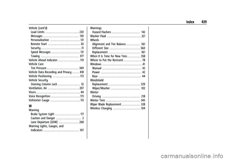 CHEVROLET SILVERADO 2500 2023 Owners Manual Chevrolet Silverado 2500 HD/3500 HD Owner Manual (GMNA-Localizing-U.
S./Canada/Mexico-15546003) - 2022 - CRC - 5/5/21
Index 439
Vehicle (cont'd)Load Limits . . . . . . . . . . . . . . . . . . . . CHEVROLET SILVERADO 2500 2023 Owners Manual Chevrolet Silverado 2500 HD/3500 HD Owner Manual (GMNA-Localizing-U.
S./Canada/Mexico-15546003) - 2022 - CRC - 5/5/21
Index 439
Vehicle (cont'd)Load Limits . . . . . . . . . . . . . . . . . . . .