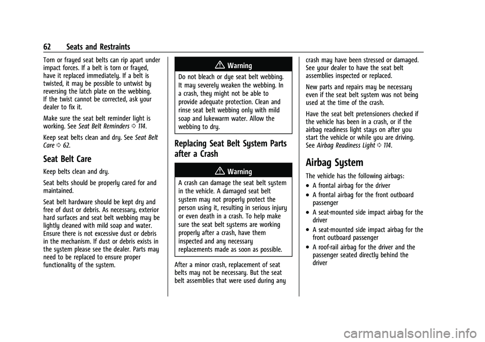 CHEVROLET SILVERADO 2500 2023 Repair Manual Chevrolet Silverado 2500 HD/3500 HD Owner Manual (GMNA-Localizing-U.
S./Canada/Mexico-15546003) - 2022 - CRC - 5/5/21
62 Seats and Restraints
Torn or frayed seat belts can rip apart under
impact force CHEVROLET SILVERADO 2500 2023 Repair Manual Chevrolet Silverado 2500 HD/3500 HD Owner Manual (GMNA-Localizing-U.
S./Canada/Mexico-15546003) - 2022 - CRC - 5/5/21
62 Seats and Restraints
Torn or frayed seat belts can rip apart under
impact force