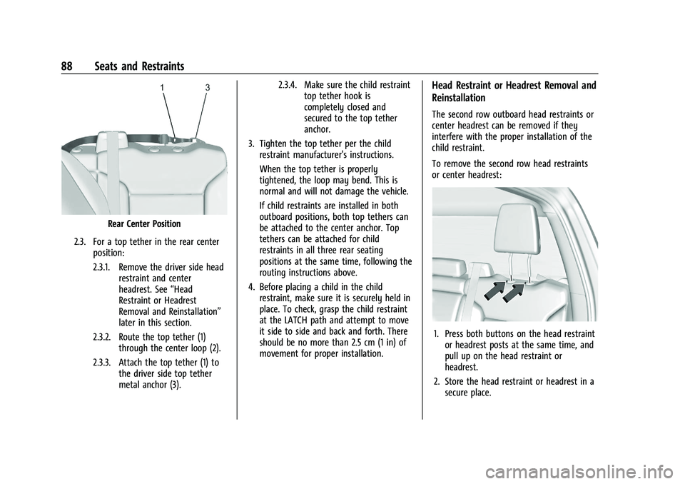 CHEVROLET SILVERADO 2500 2023 Manual Online Chevrolet Silverado 2500 HD/3500 HD Owner Manual (GMNA-Localizing-U.
S./Canada/Mexico-15546003) - 2022 - CRC - 5/5/21
88 Seats and Restraints
Rear Center Position
2.3. For a top tether in the rear cen CHEVROLET SILVERADO 2500 2023 Manual Online Chevrolet Silverado 2500 HD/3500 HD Owner Manual (GMNA-Localizing-U.
S./Canada/Mexico-15546003) - 2022 - CRC - 5/5/21
88 Seats and Restraints
Rear Center Position
2.3. For a top tether in the rear cen
