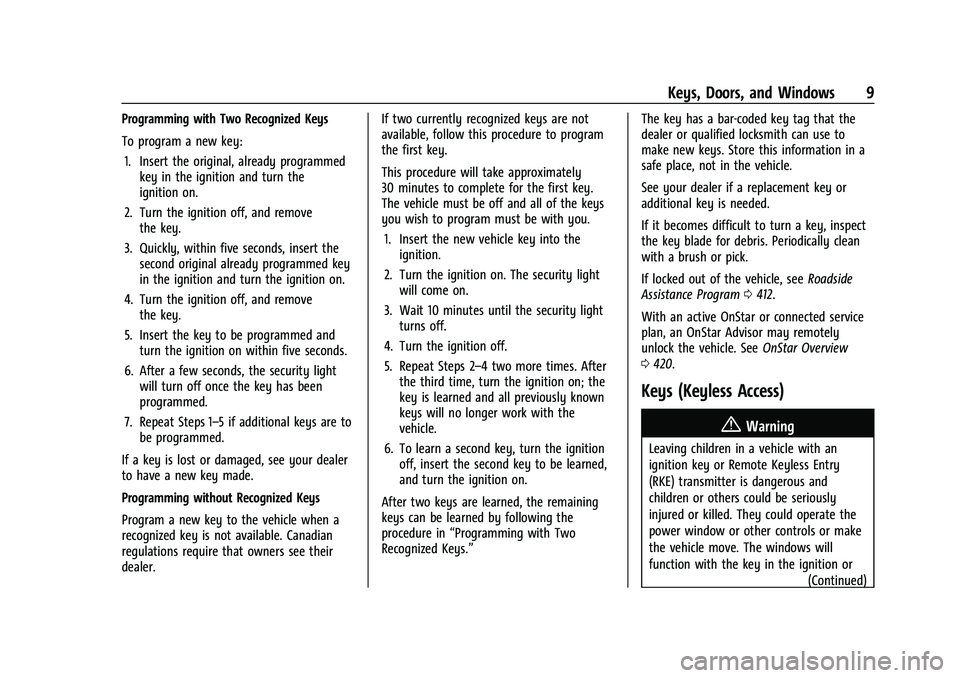 CHEVROLET SILVERADO 2500 2023 Owners Manual Chevrolet Silverado 2500 HD/3500 HD Owner Manual (GMNA-Localizing-U.
S./Canada/Mexico-15546003) - 2022 - CRC - 5/12/21
Keys, Doors, and Windows 9
Programming with Two Recognized Keys
To program a new CHEVROLET SILVERADO 2500 2023 Owners Manual Chevrolet Silverado 2500 HD/3500 HD Owner Manual (GMNA-Localizing-U.
S./Canada/Mexico-15546003) - 2022 - CRC - 5/12/21
Keys, Doors, and Windows 9
Programming with Two Recognized Keys
To program a new
