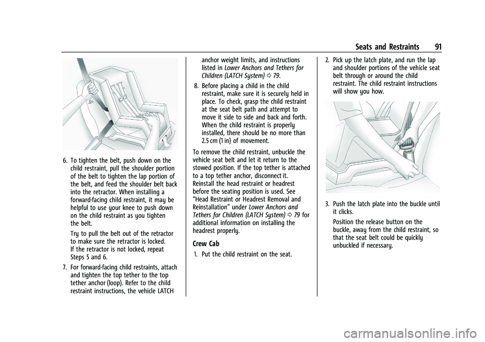 CHEVROLET SILVERADO 2500 2023 Owners Manual Chevrolet Silverado 2500 HD/3500 HD Owner Manual (GMNA-Localizing-U.
S./Canada/Mexico-15546003) - 2022 - CRC - 5/5/21
Seats and Restraints 91
6. To tighten the belt, push down on thechild restraint, p CHEVROLET SILVERADO 2500 2023 Owners Manual Chevrolet Silverado 2500 HD/3500 HD Owner Manual (GMNA-Localizing-U.
S./Canada/Mexico-15546003) - 2022 - CRC - 5/5/21
Seats and Restraints 91
6. To tighten the belt, push down on thechild restraint, p