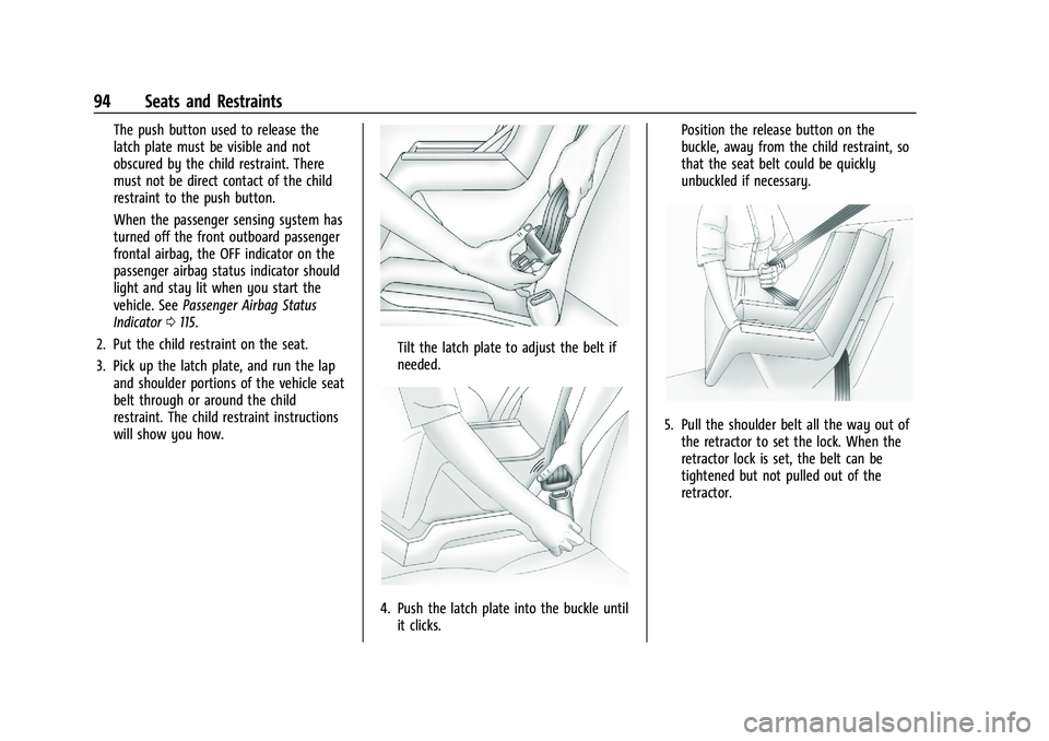 CHEVROLET SILVERADO 2500 2023 Owners Manual Chevrolet Silverado 2500 HD/3500 HD Owner Manual (GMNA-Localizing-U.
S./Canada/Mexico-15546003) - 2022 - CRC - 5/5/21
94 Seats and Restraints
The push button used to release the
latch plate must be vi CHEVROLET SILVERADO 2500 2023 Owners Manual Chevrolet Silverado 2500 HD/3500 HD Owner Manual (GMNA-Localizing-U.
S./Canada/Mexico-15546003) - 2022 - CRC - 5/5/21
94 Seats and Restraints
The push button used to release the
latch plate must be vi