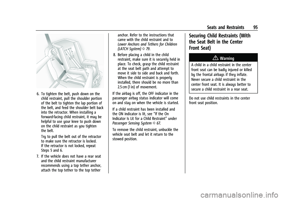 CHEVROLET SILVERADO 2500 2023 Owners Manual Chevrolet Silverado 2500 HD/3500 HD Owner Manual (GMNA-Localizing-U.
S./Canada/Mexico-15546003) - 2022 - CRC - 5/5/21
Seats and Restraints 95
6. To tighten the belt, push down on thechild restraint, p CHEVROLET SILVERADO 2500 2023 Owners Manual Chevrolet Silverado 2500 HD/3500 HD Owner Manual (GMNA-Localizing-U.
S./Canada/Mexico-15546003) - 2022 - CRC - 5/5/21
Seats and Restraints 95
6. To tighten the belt, push down on thechild restraint, p