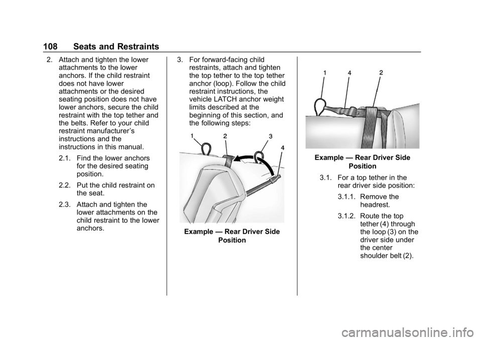 CHEVROLET SILVERADO 1500 Z71 2018  Owners Manual Chevrolet Silverado Owner Manual (GMNA-Localizing-U.S./Canada/Mexico-
11349200) - 2018 - CRC - 2/27/18
108 Seats and Restraints
2. Attach and tighten the lowerattachments to the lower
anchors. If the 