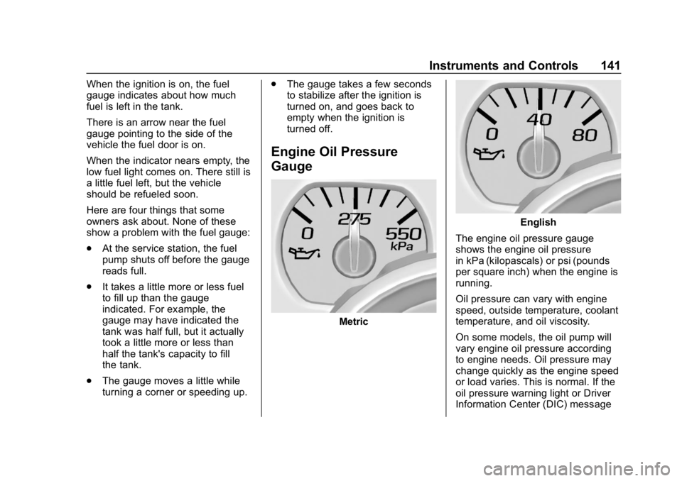 CHEVROLET SILVERADO 1500 Z71 2018  Owners Manual Chevrolet Silverado Owner Manual (GMNA-Localizing-U.S./Canada/Mexico-
11349200) - 2018 - CRC - 2/27/18
Instruments and Controls 141
When the ignition is on, the fuel
gauge indicates about how much
fue