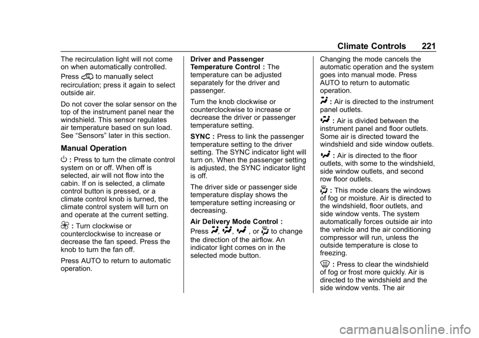 CHEVROLET SILVERADO 1500 Z71 2018 Owners Manual Chevrolet Silverado Owner Manual (GMNA-Localizing-U.S./Canada/Mexico-
11349200) - 2018 - CRC - 2/27/18
Climate Controls 221
The recirculation light will not come
on when automatically controlled.
Pres CHEVROLET SILVERADO 1500 Z71 2018 Owners Manual Chevrolet Silverado Owner Manual (GMNA-Localizing-U.S./Canada/Mexico-
11349200) - 2018 - CRC - 2/27/18
Climate Controls 221
The recirculation light will not come
on when automatically controlled.
Pres