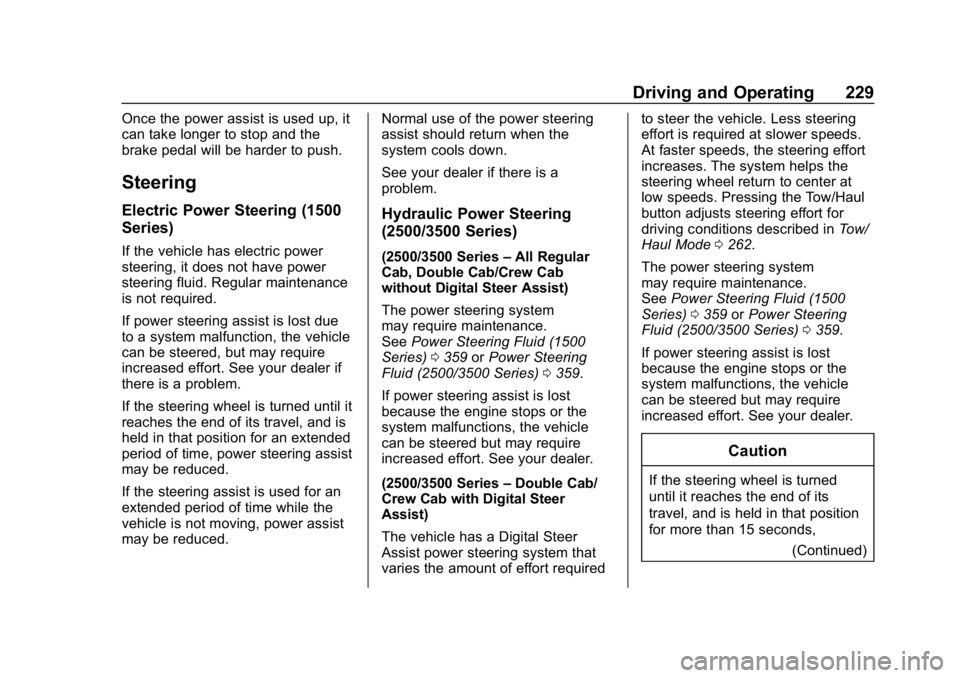 CHEVROLET SILVERADO 1500 Z71 2018 User Guide Chevrolet Silverado Owner Manual (GMNA-Localizing-U.S./Canada/Mexico-
11349200) - 2018 - CRC - 2/27/18
Driving and Operating 229
Once the power assist is used up, it
can take longer to stop and the
br