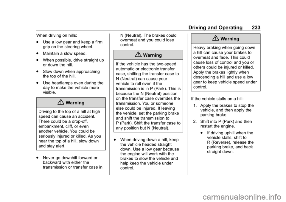 CHEVROLET SILVERADO 1500 Z71 2018  Owners Manual Chevrolet Silverado Owner Manual (GMNA-Localizing-U.S./Canada/Mexico-
11349200) - 2018 - CRC - 2/27/18
Driving and Operating 233
When driving on hills:
.Use a low gear and keep a firm
grip on the stee