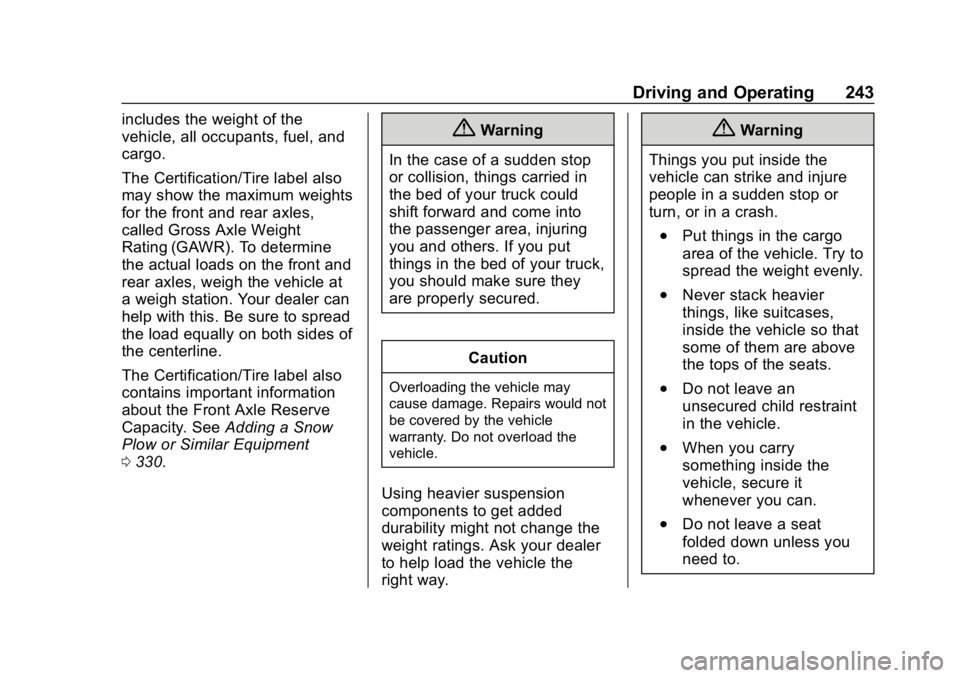 CHEVROLET SILVERADO 1500 Z71 2018  Owners Manual Chevrolet Silverado Owner Manual (GMNA-Localizing-U.S./Canada/Mexico-
11349200) - 2018 - CRC - 2/27/18
Driving and Operating 243
includes the weight of the
vehicle, all occupants, fuel, and
cargo.
The