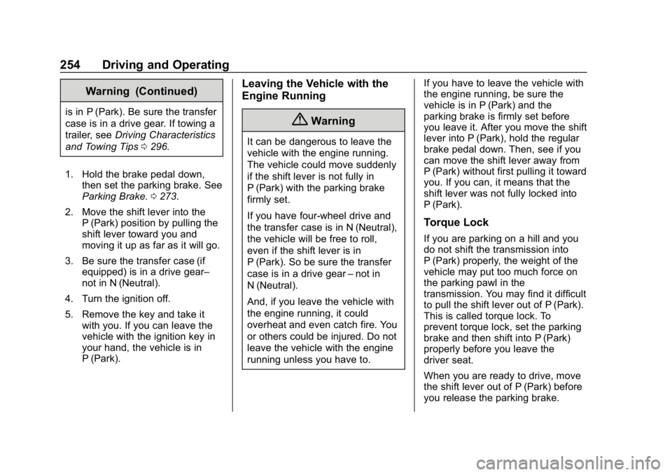 CHEVROLET SILVERADO 1500 Z71 2018 Owners Manual Chevrolet Silverado Owner Manual (GMNA-Localizing-U.S./Canada/Mexico-
11349200) - 2018 - CRC - 2/27/18
254 Driving and Operating
Warning (Continued)
is in P (Park). Be sure the transfer
case is in a d CHEVROLET SILVERADO 1500 Z71 2018 Owners Manual Chevrolet Silverado Owner Manual (GMNA-Localizing-U.S./Canada/Mexico-
11349200) - 2018 - CRC - 2/27/18
254 Driving and Operating
Warning (Continued)
is in P (Park). Be sure the transfer
case is in a d