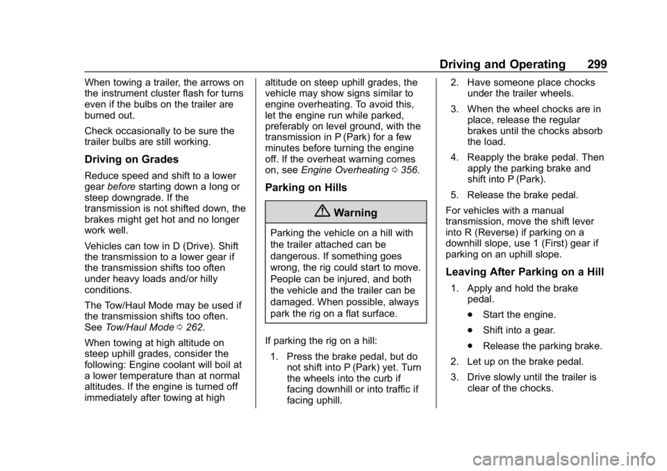 CHEVROLET SILVERADO 1500 Z71 2018  Owners Manual Chevrolet Silverado Owner Manual (GMNA-Localizing-U.S./Canada/Mexico-
11349200) - 2018 - CRC - 2/27/18
Driving and Operating 299
When towing a trailer, the arrows on
the instrument cluster flash for t