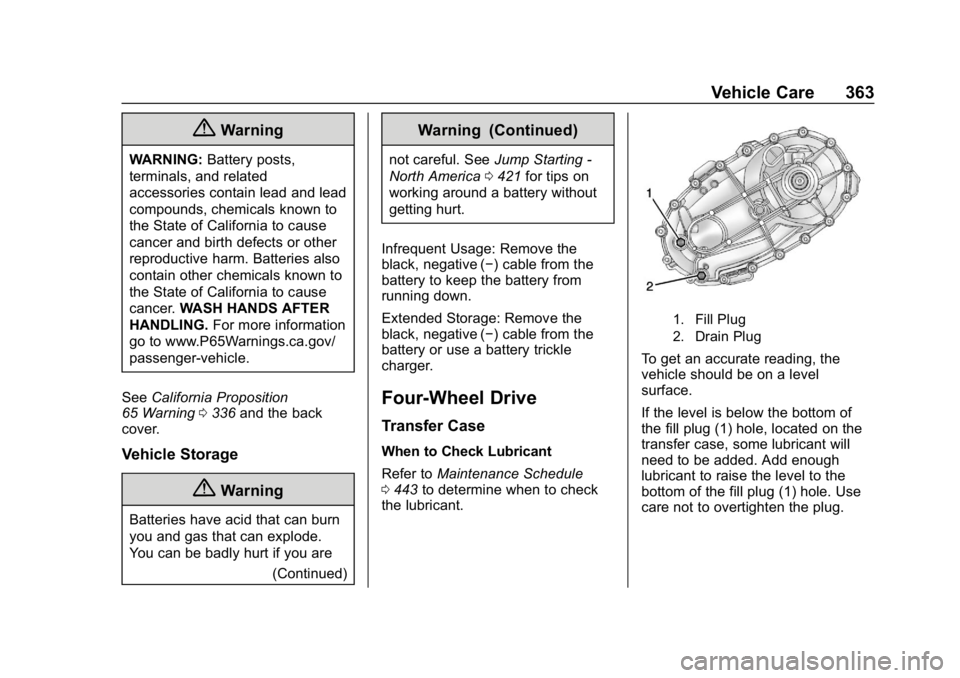 CHEVROLET SILVERADO 1500 Z71 2018  Owners Manual Chevrolet Silverado Owner Manual (GMNA-Localizing-U.S./Canada/Mexico-
11349200) - 2018 - CRC - 2/27/18
Vehicle Care 363
{Warning
WARNING:Battery posts,
terminals, and related
accessories contain lead 