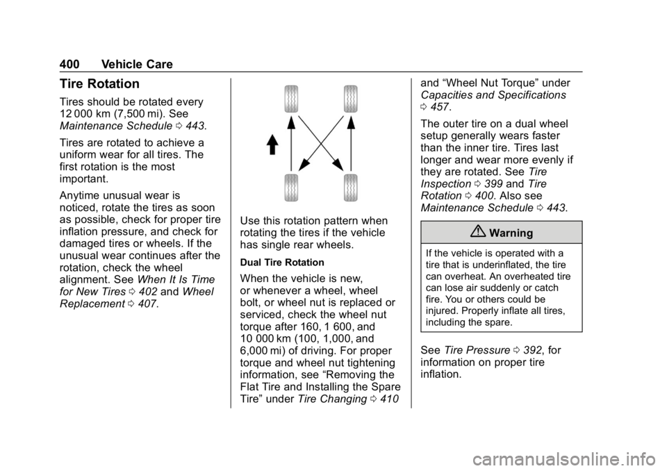 CHEVROLET SILVERADO 1500 Z71 2018 Owners Guide Chevrolet Silverado Owner Manual (GMNA-Localizing-U.S./Canada/Mexico-
11349200) - 2018 - CRC - 2/27/18
400 Vehicle Care
Tire Rotation
Tires should be rotated every
12 000 km (7,500 mi). See
Maintenanc