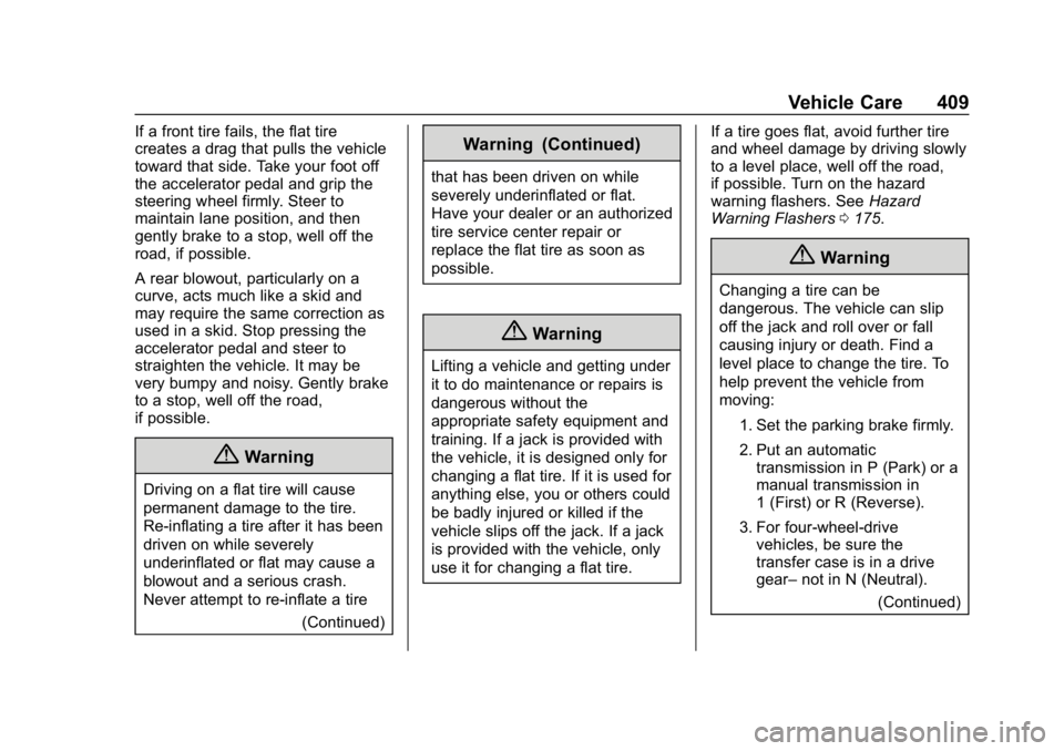 CHEVROLET SILVERADO 1500 Z71 2018 Owners Guide Chevrolet Silverado Owner Manual (GMNA-Localizing-U.S./Canada/Mexico-
11349200) - 2018 - CRC - 2/27/18
Vehicle Care 409
If a front tire fails, the flat tire
creates a drag that pulls the vehicle
towar