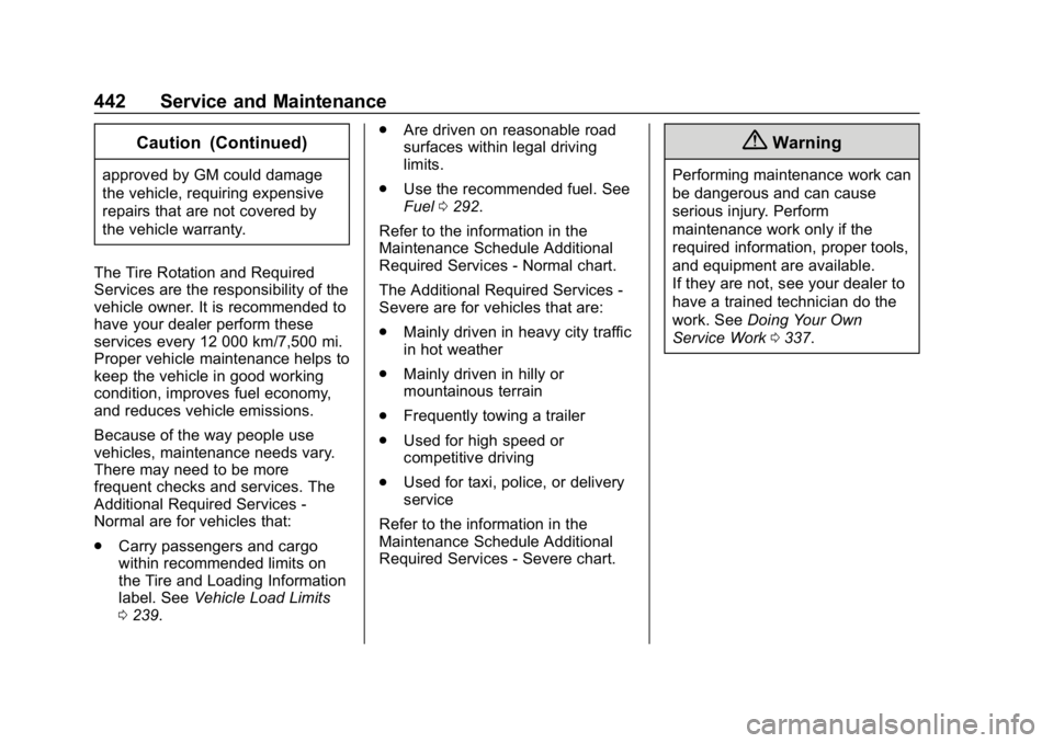 CHEVROLET SILVERADO 1500 Z71 2018 Owners Guide Chevrolet Silverado Owner Manual (GMNA-Localizing-U.S./Canada/Mexico-
11349200) - 2018 - CRC - 2/27/18
442 Service and Maintenance
Caution (Continued)
approved by GM could damage
the vehicle, requirin