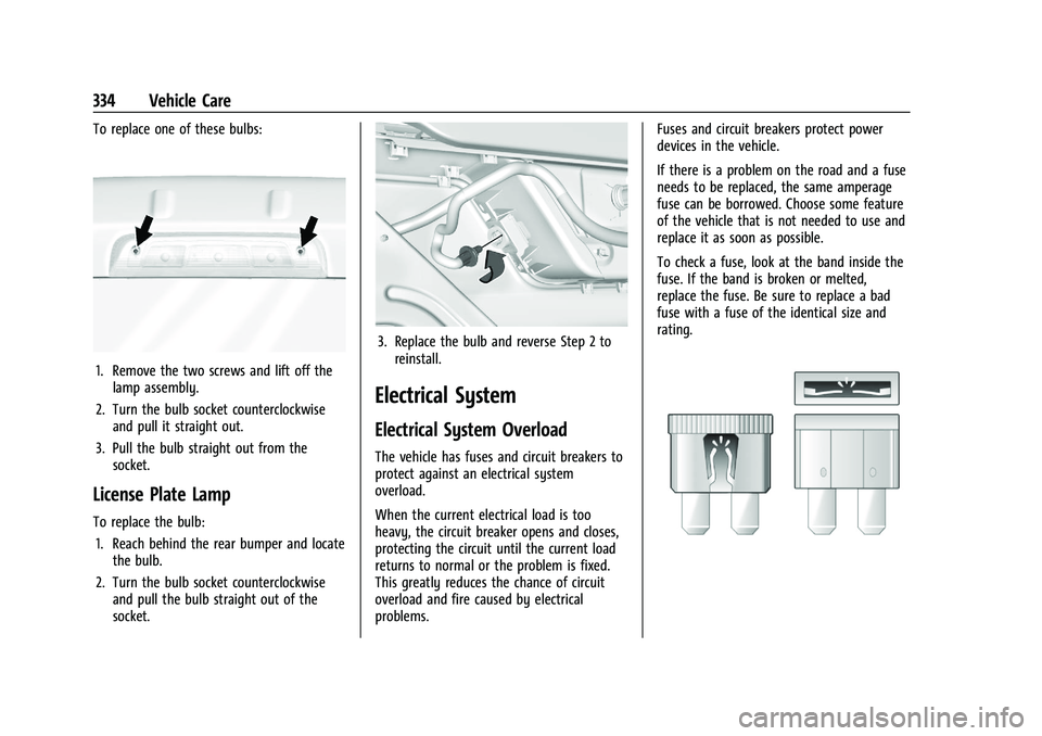CHEVROLET SILVERADO 2500 2022 Owners Manual Chevrolet Silverado 2500 HD/3500 HD Owner Manual (GMNA-Localizing-U.
S./Canada/Mexico-15546003) - 2022 - CRC - 5/5/21
334 Vehicle Care
To replace one of these bulbs:
1. Remove the two screws and lift CHEVROLET SILVERADO 2500 2022 Owners Manual Chevrolet Silverado 2500 HD/3500 HD Owner Manual (GMNA-Localizing-U.
S./Canada/Mexico-15546003) - 2022 - CRC - 5/5/21
334 Vehicle Care
To replace one of these bulbs:
1. Remove the two screws and lift