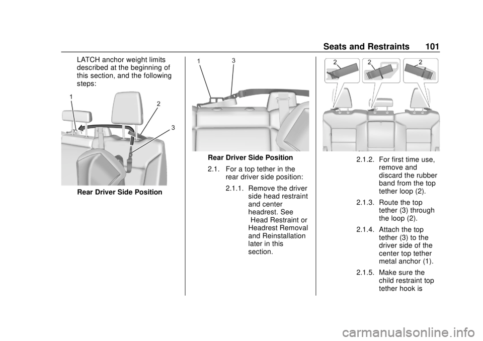 CHEVROLET SILVERADO 2500 2020  Owners Manual Chevrolet Silverado Owner Manual (GMNA-Localizing-U.S./Canada/Mexico-
13337620) - 2020 - CRC - 4/2/19
Seats and Restraints 101
LATCH anchor weight limits
described at the beginning of
this section, an