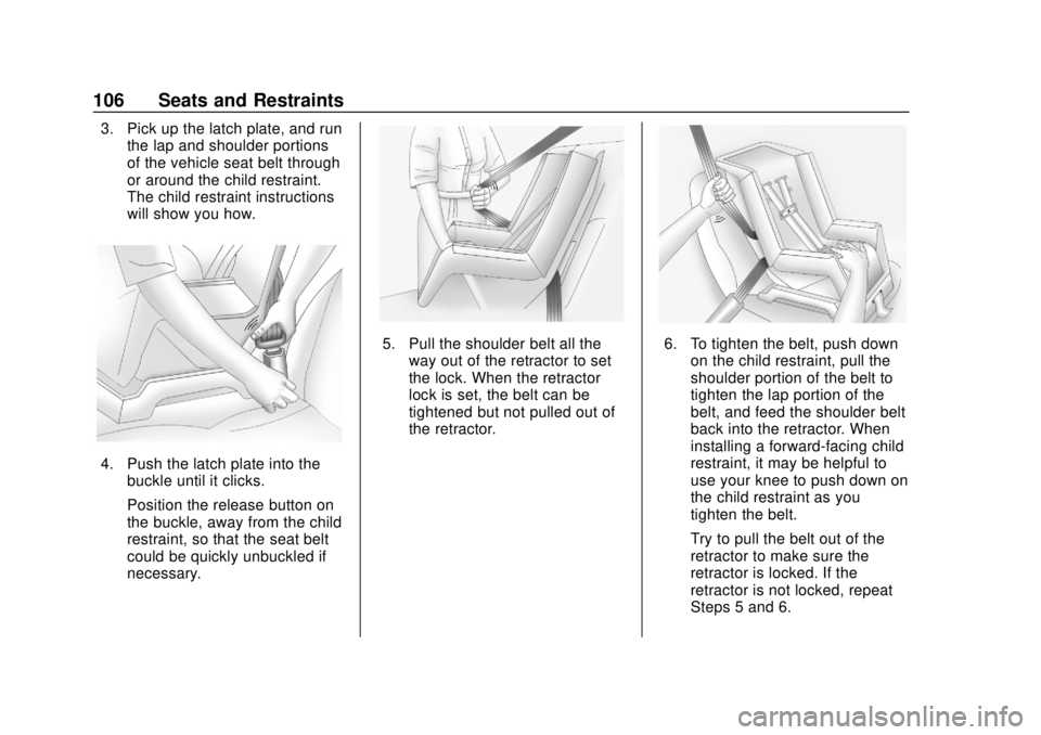 CHEVROLET SILVERADO 2500 2020 Owners Manual Chevrolet Silverado Owner Manual (GMNA-Localizing-U.S./Canada/Mexico-
13337620) - 2020 - CRC - 4/2/19
106 Seats and Restraints
3. Pick up the latch plate, and runthe lap and shoulder portions
of the v CHEVROLET SILVERADO 2500 2020 Owners Manual Chevrolet Silverado Owner Manual (GMNA-Localizing-U.S./Canada/Mexico-
13337620) - 2020 - CRC - 4/2/19
106 Seats and Restraints
3. Pick up the latch plate, and runthe lap and shoulder portions
of the v