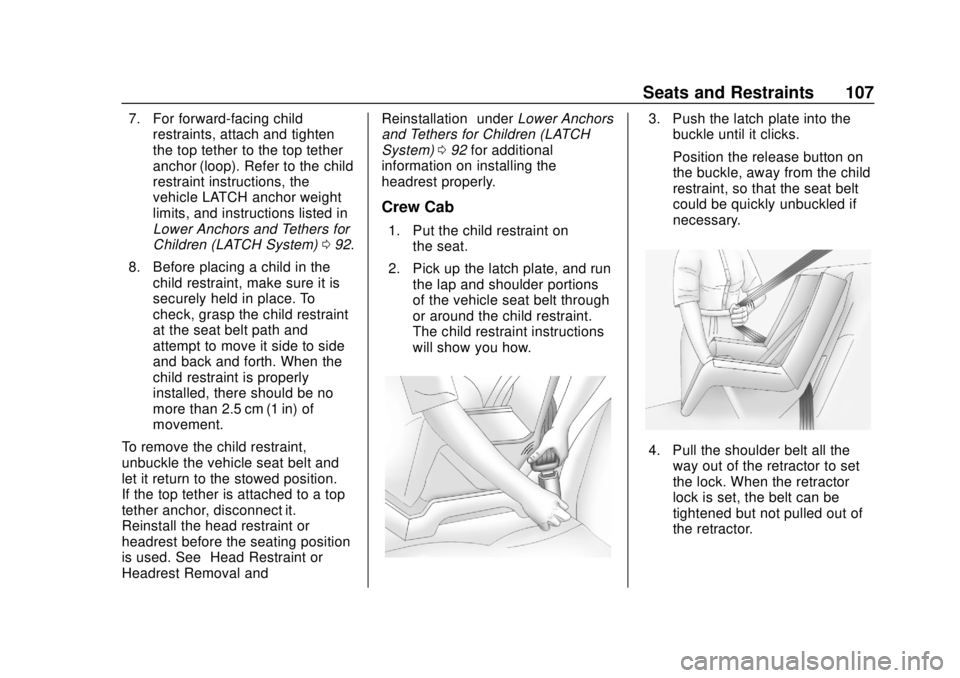 CHEVROLET SILVERADO 2500 2020 Owners Manual Chevrolet Silverado Owner Manual (GMNA-Localizing-U.S./Canada/Mexico-
13337620) - 2020 - CRC - 4/2/19
Seats and Restraints 107
7. For forward-facing childrestraints, attach and tighten
the top tether CHEVROLET SILVERADO 2500 2020 Owners Manual Chevrolet Silverado Owner Manual (GMNA-Localizing-U.S./Canada/Mexico-
13337620) - 2020 - CRC - 4/2/19
Seats and Restraints 107
7. For forward-facing childrestraints, attach and tighten
the top tether