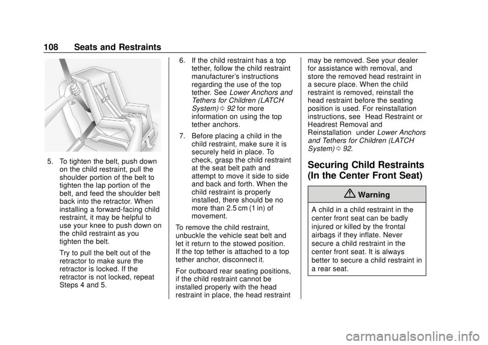 CHEVROLET SILVERADO 2500 2020 Owners Manual Chevrolet Silverado Owner Manual (GMNA-Localizing-U.S./Canada/Mexico-
13337620) - 2020 - CRC - 4/2/19
108 Seats and Restraints
5. To tighten the belt, push downon the child restraint, pull the
shoulde CHEVROLET SILVERADO 2500 2020 Owners Manual Chevrolet Silverado Owner Manual (GMNA-Localizing-U.S./Canada/Mexico-
13337620) - 2020 - CRC - 4/2/19
108 Seats and Restraints
5. To tighten the belt, push downon the child restraint, pull the
shoulde