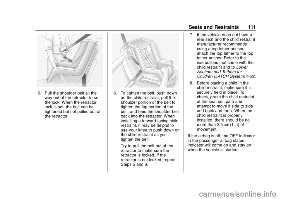 CHEVROLET SILVERADO 2500 2020 Owners Manual Chevrolet Silverado Owner Manual (GMNA-Localizing-U.S./Canada/Mexico-
13337620) - 2020 - CRC - 4/2/19
Seats and Restraints 111
5. Pull the shoulder belt all theway out of the retractor to set
the lock CHEVROLET SILVERADO 2500 2020 Owners Manual Chevrolet Silverado Owner Manual (GMNA-Localizing-U.S./Canada/Mexico-
13337620) - 2020 - CRC - 4/2/19
Seats and Restraints 111
5. Pull the shoulder belt all theway out of the retractor to set
the lock